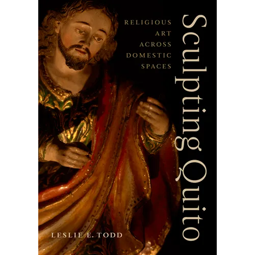 Sculpting Quito: Religious Art Across Domestic Spaces