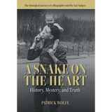 A Snake on the Heart: History, Mystery, and Truth: The Entangled Journeys of a Biographer and His Nazi Subject - Hardcover