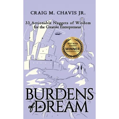 Burdens of a Dream: 33 Actionable Nuggets of Wisdom for the Creative Entrepreneur
