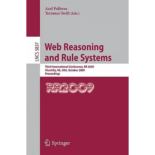 Web Reasoning and Rule Systems: Third International Conference, RR 2009, Chantilly, Va, Usa, October 25-26, 2009, Proceedings