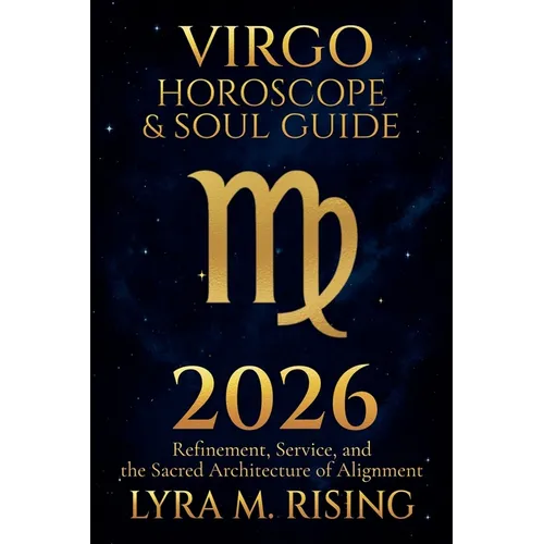 Virgo Horoscope & Soul Guide for 2026: Refinement, Service, and the Sacred Architecture of Alignment