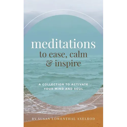 Meditations to Ease, Calm, and Inspire: A Collection to Activate Your Mind and Soul