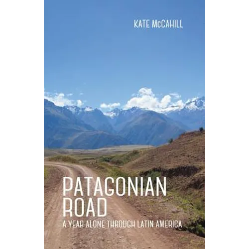 Patagonian Road: A Year Alone Through Latin America