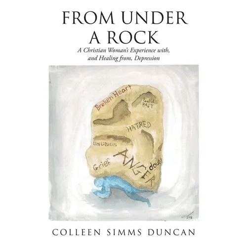 From Under a Rock: A Christian Woman's Experience with, and Healing from, Depression