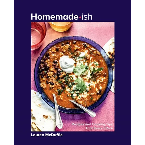 Homemade-Ish: Recipes and Cooking Tips That Keep It Real
