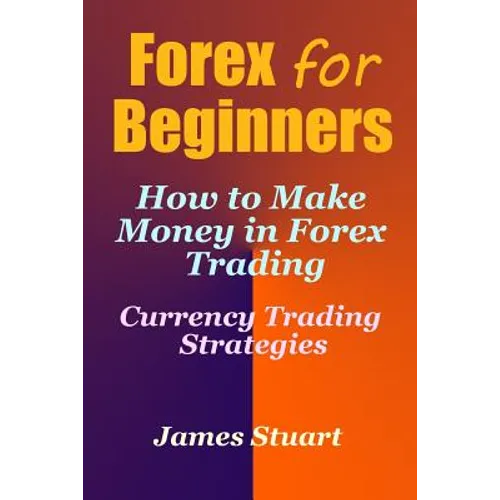 Forex for Beginners: How to Make Money in Forex Trading (Currency Trading Strategies)