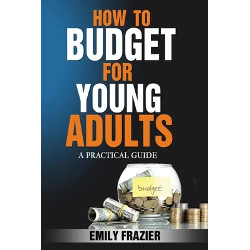 How To Budget For Young Adults: A Practical Guide