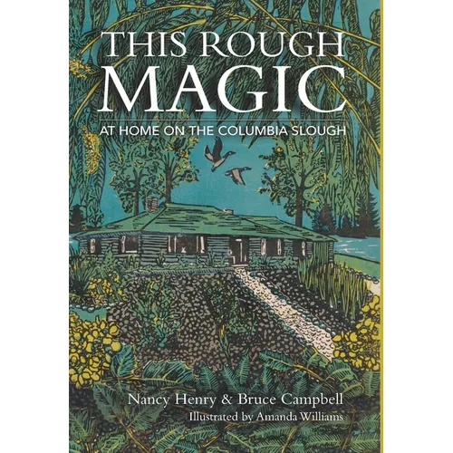 This Rough Magic: At Home on the Columbia Slough