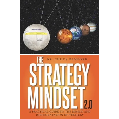 The Strategy Mindset 2.0: A Practical Guide To The Design and Implementation of Strategy