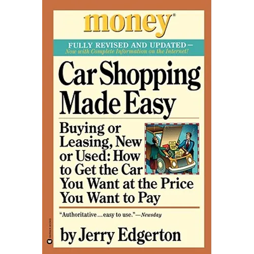 Car Shopping Made Easy: Buying or Leasing, New or Used: How to Get the Car You Want at the Price You Want to Pay