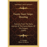 Twenty Years' Snipe-Shooting: Extracts From The Daily Journal Of The Game-Books Of The Snipery (1899) - Paperback