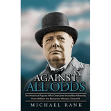 Against All Odds: Ten Historical Figures Who Overcome Incredible Adversity, From William the Bastard to Winston Churchill - Paperback