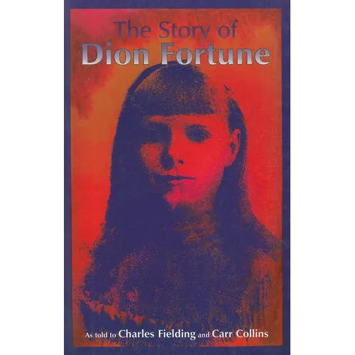 The Story of Dion Fortune: As told to Charles Fielding and Carr Collins