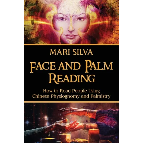 Face and Palm Reading: How to Read People Using Chinese Physiognomy and Palmistry