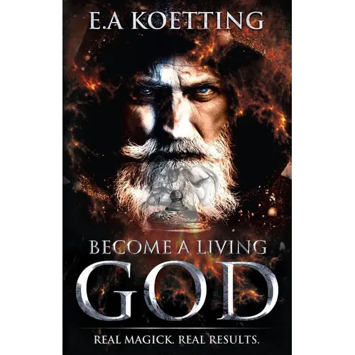 Become a Living God: Real Magick. Real Results.