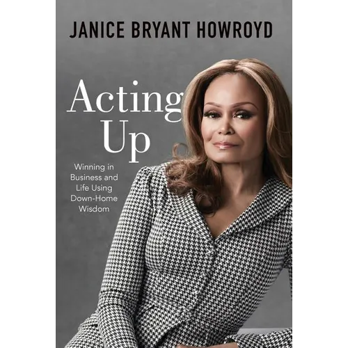 Acting Up: Winning in Business and Life Using Down-Home Wisdom