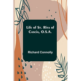 Life of St. Rita of Cascia, O.S.A.