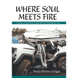Where Soul Meets Fire: A Story of Love and Living the Life Waiting for You - Hardcover
