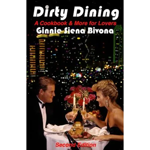 Dirty Dining: A Cookbook and More for Lovers