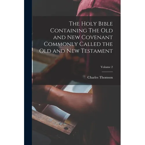 The Holy Bible Containing The Old and New Covenant Commonly Called the Old and New Testament; Volume 2