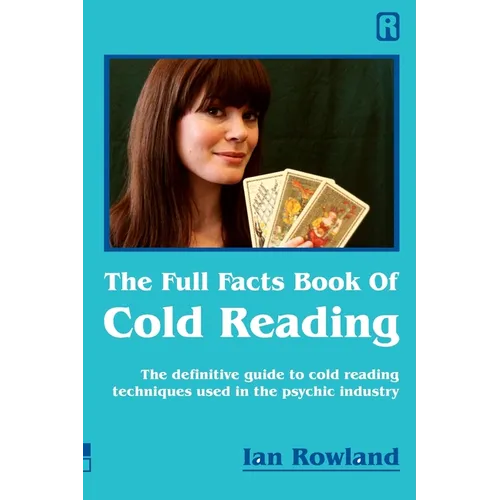 The Full Facts Book Of Cold Reading: The definitive guide to how cold reading is used in the psychic industry