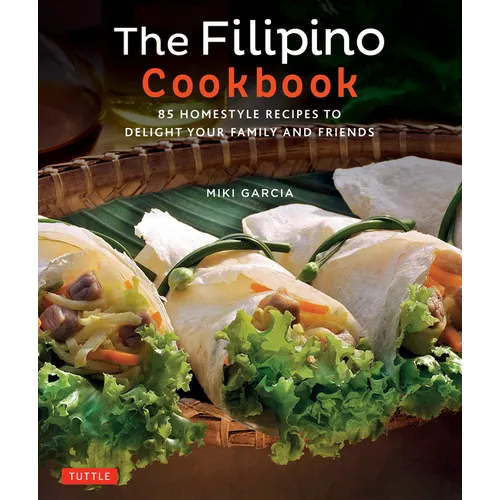 The Filipino Cookbook: 85 Homestyle Recipes to Delight Your Family and Friends