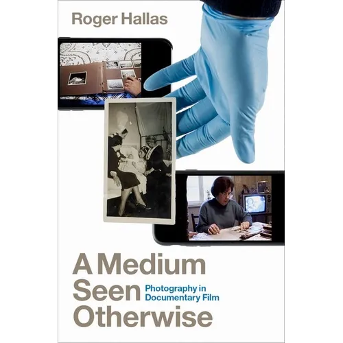 A Medium Seen Otherwise: Photography in Documentary Film