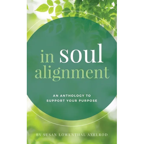 In Soul Alignment: An Anthology to Support Your Purpose