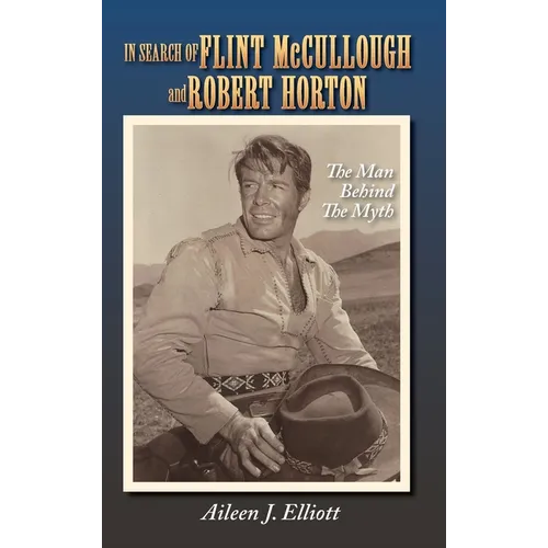 In Search of Flint McCullough and Robert Horton (hardback): The Man Behind the Myth