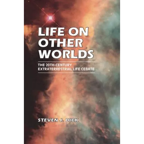Life on Other Worlds: The 20th-Century Extraterrestrial Life Debate