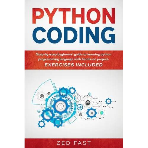Python Coding: Step-by-step beginners' guide to learning python programming language with hands-on project. Exercises included