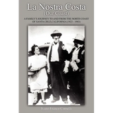 La Nostra Costa (Our Coast: A Family's Journey to and from the North Coast of Santa Cruz, California (1923-1983) - Paperback