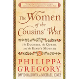 The Women of the Cousins' War: The Duchess, the Queen, and the King's Mother