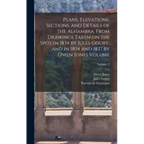 Plans, Elevations, Sections, and Details of the Alhambra, From Drawings Taken on the Spot in 1834 by Jules Goury, and in 1834 and 1837 by Owen Jones V - Hardcover