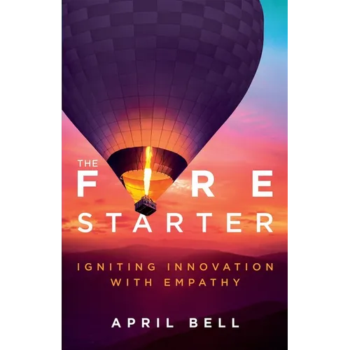 The Fire Starter: Igniting Innovation with Empathy