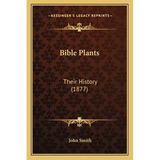 Bible Plants: Their History (1877) - Paperback