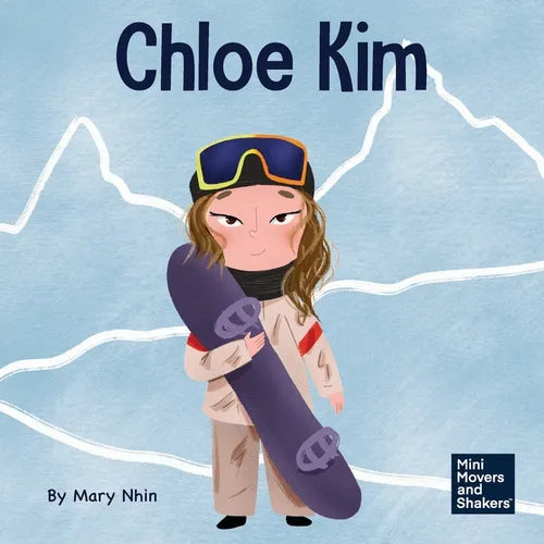 Chloe Kim: A Kid's Book About Sacrifice and Hard Work