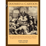 Doomed by Cartoon: How Cartoonist Thomas Nast and the New York Times Brought Down Boss Tweed and His Ring of Thieves