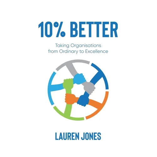 10% Better: Taking Organisations from Ordinary to Excellence