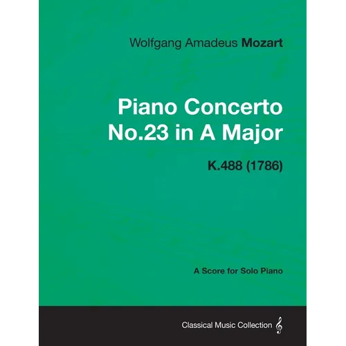 Piano Concerto No.23 in A Major - A Score for Solo Piano K.488 (1786)