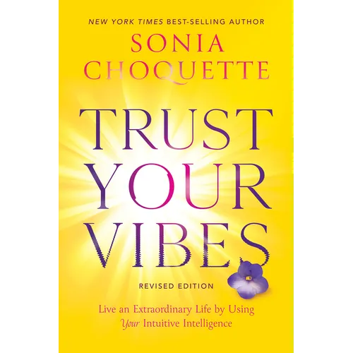 Trust Your Vibes (Revised Edition): Live an Extraordinary Life by Using Your Intuitive Intelligence