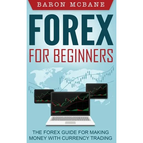 Forex for Beginners: The Forex Guide for Making Money with Currency Trading