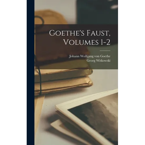 Goethe's Faust, Volumes 1-2