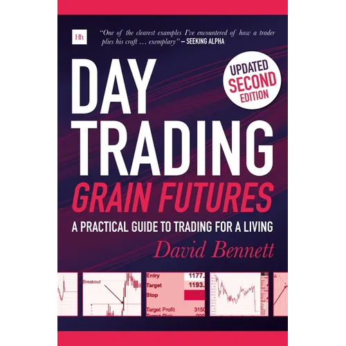 Day Trading Grain Futures, 2nd Edition: A Practical Guide to Trading for a Living