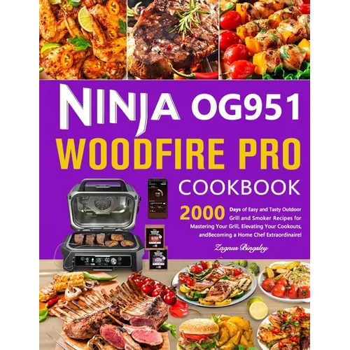 Ninja OG951 Woodfire Pro Cookbook: 2000 Days of Easy and Tasty Outdoor Grill and Smoker Recipes for Mastering Your Grill, Elevating Your Cookouts, and