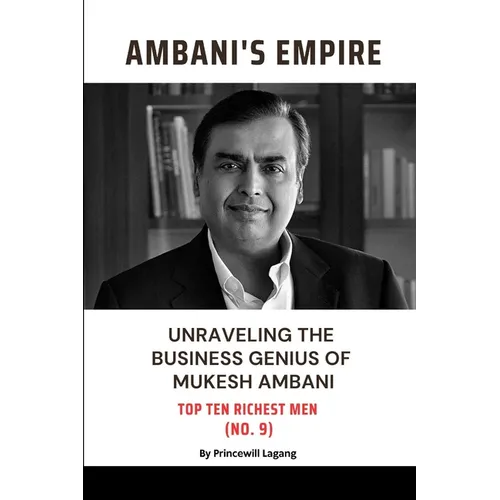 Ambani Empire: Unraveling the Business Genius of Mukesh Ambani