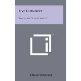 Five Chimneys: The Story Of Auschwitz
