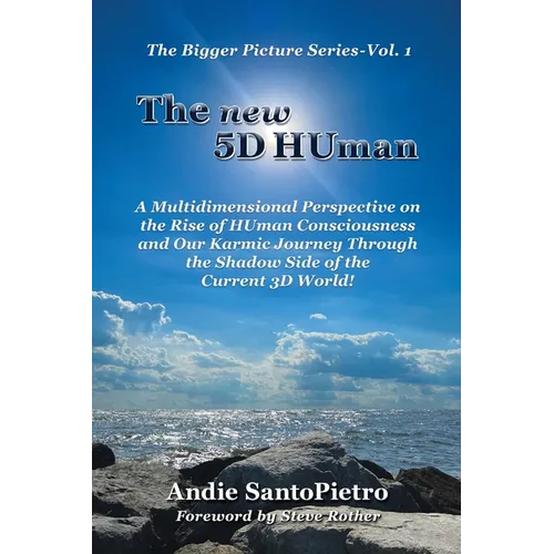 The new 5D HUman: A Multidimensional Perspective on the Rise of HUman Consciousness and Our Karmic Journey Through the Shadow of the Current 3D World!