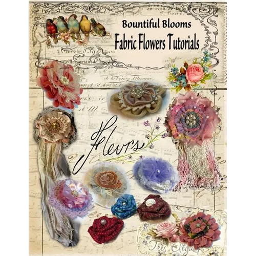 Fabric Flower Tutorials: Bountiful Blooms
