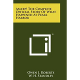 Asleep! The Complete Official Story Of What Happened At Pearl Harbor